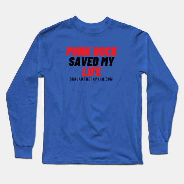 Punk Rock Saved My Life - Scream Therapy catchphrase t-shirt Long Sleeve T-Shirt by Scream Therapy